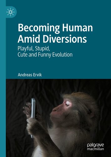 Becoming Human Amid Diversions: Playful, Stupid, Cute and Funny Evolution.