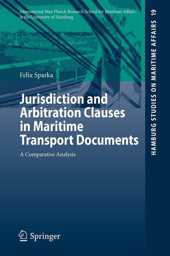 Jurisdiction and Arbitration Clauses in Maritime Transport Documents: A Comparative Analysis (Hamburg Studies on Maritime Affairs, 19)
