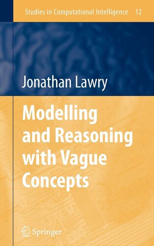 Modelling and Reasoning with Vague Concepts (Studies in Computational Intelligence, 12)