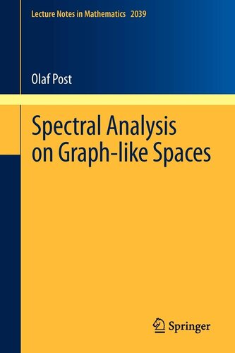 Spectral Analysis on Graph-like Spaces (Lecture Notes in Mathematics, Vol. 2039) (Lecture Notes in Mathematics, 2039)