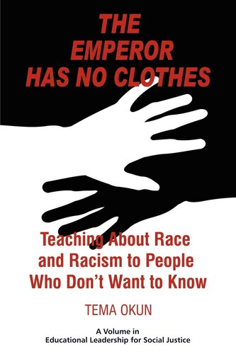 The Emperor Has No Clothes: Teaching About Race And Racism To People Who Don't Want To Know (Educational Leadership for Social Justice)