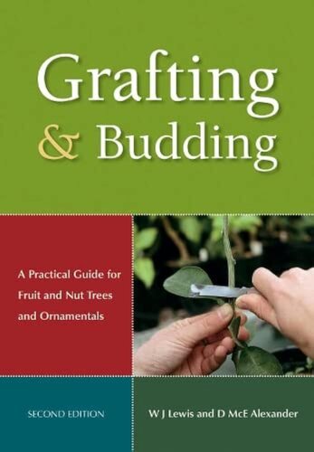 Grafting and Budding: A Practical Guide for Fruit and Nut Plants and Ornamentals (Landlinks Press)