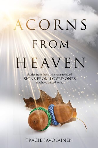 Acorns From Heaven: Stories of those who have received signs from loved ones that have passed away.