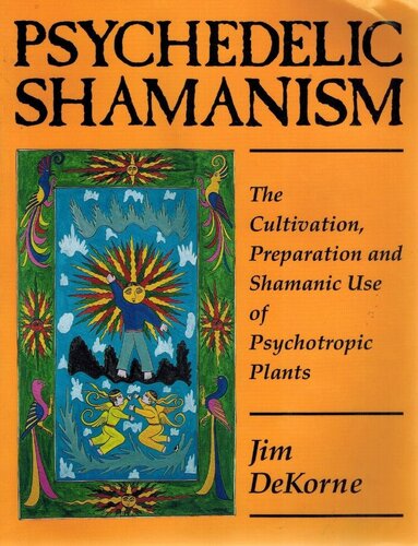 Psychedelic Shamanism. The Cultivation, Preparation and Shamanic Use of Psychotropic Plants