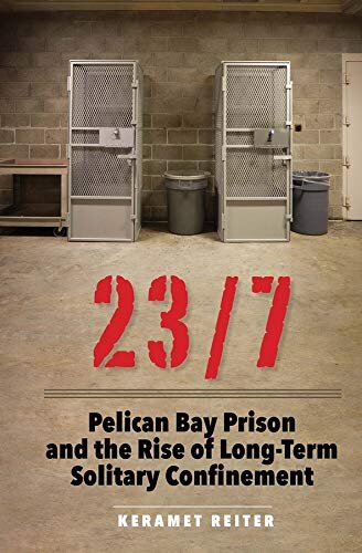 23/7: Pelican Bay Prison and the Rise of Long-Term Solitary Confinement