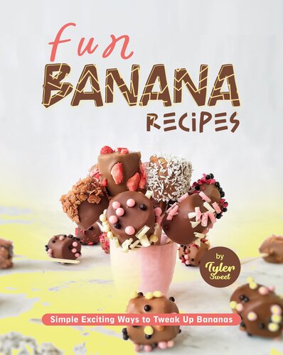 Fun Banana Recipes: Simple Exciting Ways to Tweak Up Bananas