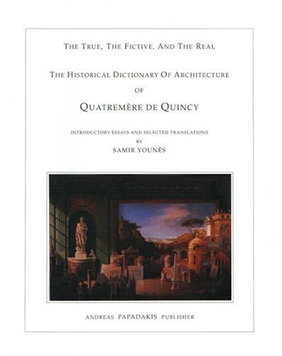 The Historical Dictionary of Architecture of Quatremere De Quincy: The True, the Fictive and the Real
