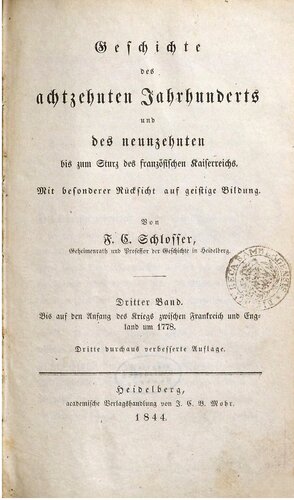 Geschichte des achtzehnten Jahrhunderts und des neunzehnten bis zum Sturz des französischen Kaiserreichs / Bis auf den Anfang des Krieges zwischen Frankreich und England im Jahre 1778