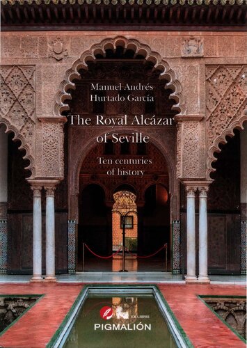 The Royal Alcázar of Seville. Ten centuries of history