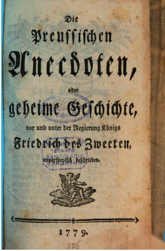 Die Preußischen Anecdoten, oder geheime Geschichte, vor und unter der Regierung Friedrich des Zweeten [Zweiten], unparteiisch beschrieben