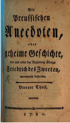 Die Preußischen Anecdoten, oder geheime Geschichte, vor und unter der Regierung Friedrich des Zweeten [Zweiten], unparteiisch beschrieben