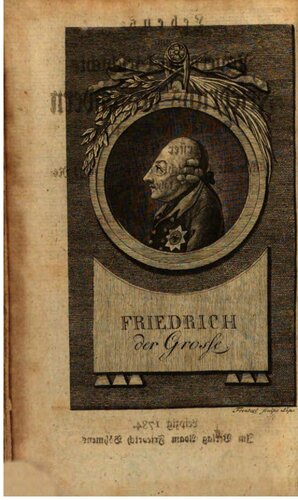 Lebens- und Regierungs-Geschichte Friedrichs des andern Königs in Preussen. Welcher die Geschichte der ersten sechs Regierungs-Jahre desselben, nemlich von 1740 bis zu Ende 1745 enthält