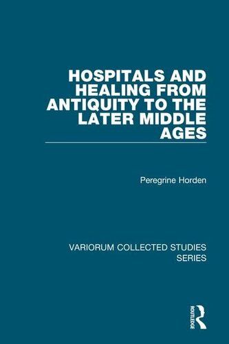 Hospitals and Healing from Antiquity to the Later Middle Ages (Variorum Collected Studies)