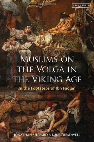 Muslims on the Volga in the Viking Age: In the Footsteps of Ibn Fadlan (Library of Medieval Studies) (VOL. 10)