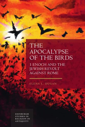 The Apocalypse of the Birds: 1 Enoch and the Jewish Revolt against Rome (Edinburgh Studies in Religion in Antiquity)