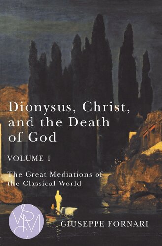 Dionysus, Christ, and the Death of God, Volume 1: The Great Mediations of the Classical World (Volume 1) (Studies in Violence, Mimesis & Culture)