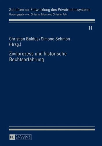 Zivilprozess und historische Rechtserfahrung: Herausgegeben:Baldus, Christian; Schmon, Simone