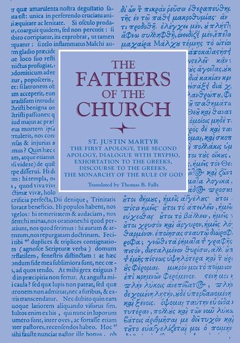 The First Apology, The Second Apology, Dialogue with Trypho, Exhortation to the Greeks, Discourse to the Greeks, The Monarchy of the Rule of God (Fathers of the Church Patristic Series)