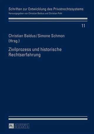 Zivilprozess und historische Rechtserfahrung: Redaktion: Baldus, Christian