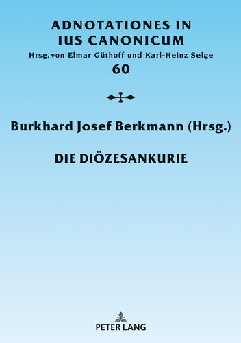 Die Dioezesankurie: Blick hinter die Kulissen der Bistumsverwaltung (Adnotationes In Ius Canonicum 60) (German Edition)