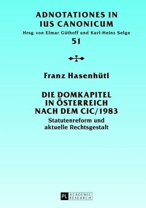 Die Domkapitel in Österreich nach dem CIC/1983: Statutenreform und aktuelle Rechtsgestalt. Dissertationsschrift