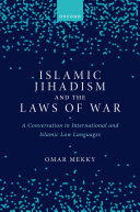 Islamic Jihadism and the Laws of War: A Conversation in International and Islamic Law Languages