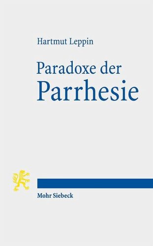 Paradoxe der Parrhesie: Eine antike Wortgeschichte
