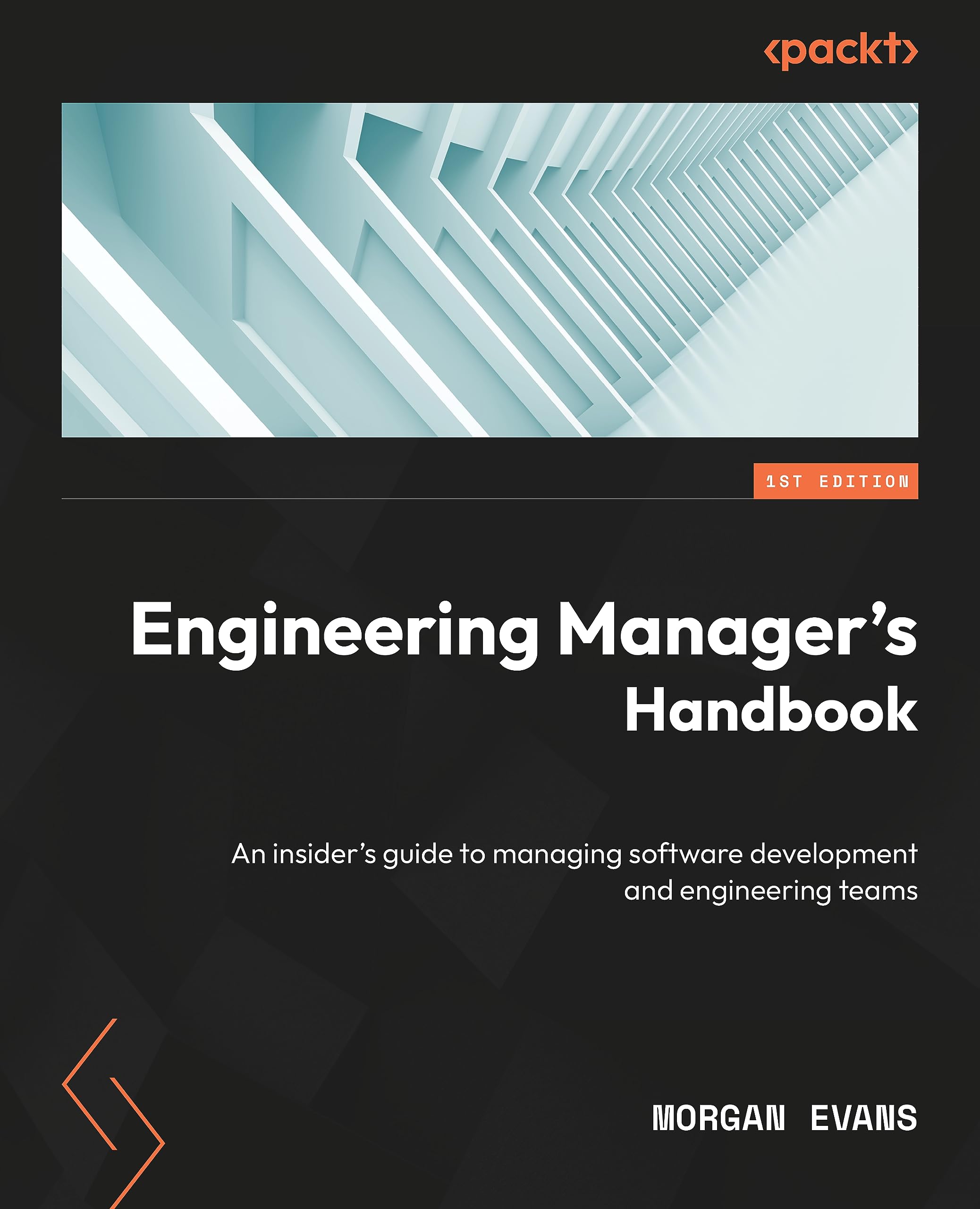 Engineering Manager's Handbook: An insider’s guide to managing software development and engineering teams