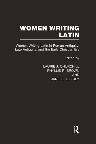 Women Writing Latin: From Roman Antiquity to Early Modern Europe (Women Writers of the World)