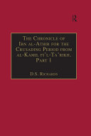 The Chronicle of Ibn al-Athir for the Crusading Period from al-Kamil fi'l-Ta'rikh. Part 1: The Years 491–541/1097–1146: The Coming of the Franks and the Muslim Response