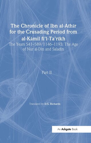 The Chronicle of Ibn al-Athir for the Crusading Period from al-Kamil fi'l-Ta'rikh. Part 2: The Years 541–589/1146–1193: The Age of Nur al-Din and Saladin (Crusade Texts in Translation)