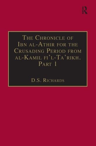 The Chronicle of Ibn al-Athir for the Crusading Period from al-Kamil fi'l-Ta'rikh. Part 1: The Years 491–541/1097–1146: The Coming of the Franks and the Muslim Response (Crusade Texts in Translation)