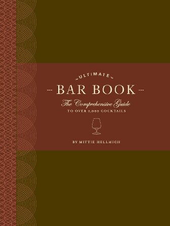The Ultimate Bar Book: The Comprehensive Guide to Over 1,000 Cocktails (Cocktail Book, Bartender Book, Mixology Book, Mixed Drinks Recipe Book)