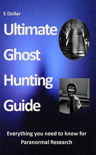 Ultimate Ghost Hunting Guide - A comprehensive manual for the Paranormal Researcher
