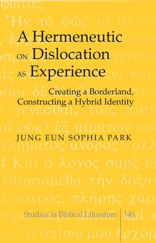 A Hermeneutic on Dislocation as Experience: Creating a Borderland, Constructing a Hybrid Identity (Studies in Biblical Literature)