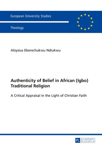 Authenticity of Belief in African (Igbo) Traditional Religion: A Critical Appraisal in the Light of Christian Faith (Europäische Hochschulschriften / ... / Publications Universitaires Européennes)