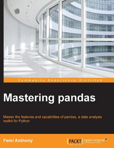 Mastering Pandas: Master the features and capabilities of pandas, a data analysis toolkit for Python