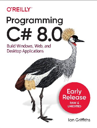 Programming C# 8.0: Build Cloud, Web, and Desktop Applications
