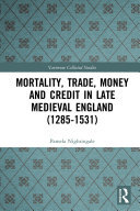 Mortality, Trade, Money and Credit in Late Medieval England (1285-1531)