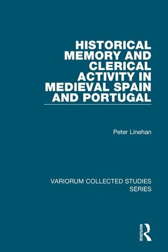Historical Memory and Clerical Activity in Medieval Spain and Portugal (Variorum Collected Studies)