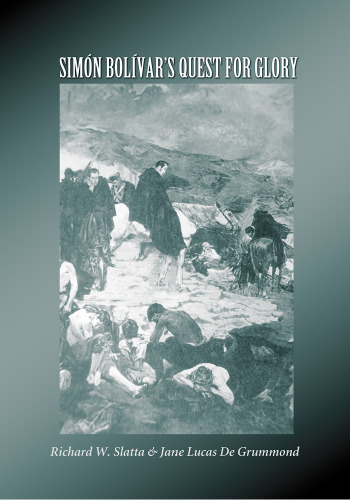 Simon Bolivar's Quest for Glory (Texas A&M University Military History Series, 86.)