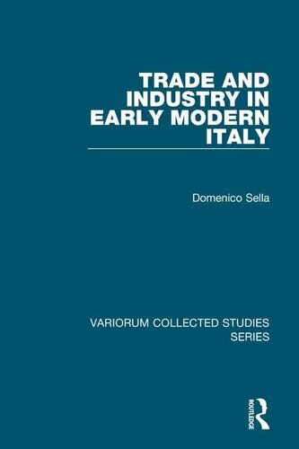 Trade and Industry in Early Modern Italy (Variorum Collected Studies)