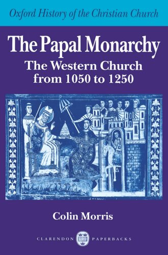 The Papal Monarchy: The Western Church from 1050 to 1250 (Oxford History of the Christian Church)