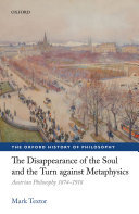 The Disappearance of the Soul and the Turn against Metaphysics: Austrian Philosophy 1874-1918