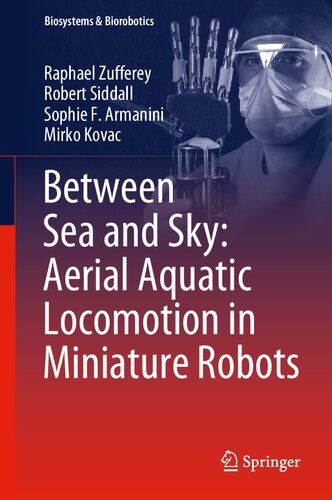 Between Sea and Sky: Aerial Aquatic Locomotion in Miniature Robots (Biosystems & Biorobotics, 29)