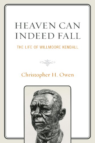 Heaven can indeed fall : the life of Willmoore Kendall