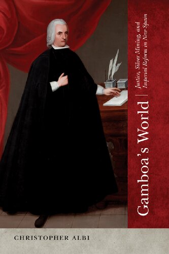Gamboa's World: Justice, Silver Mining, and Imperial Reform in New Spain