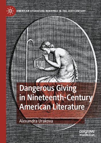 Dangerous Giving in Nineteenth-Century American Literature (American Literature Readings in the 21st Century)