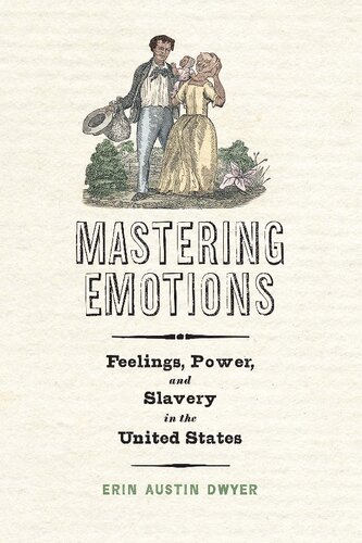 Mastering Emotions: Feelings, Power, and Slavery in the United States (America in the Nineteenth Century)