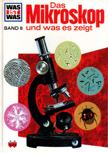 WAS IST WAS, Band 8: Das Mikroskop und was es zeigt